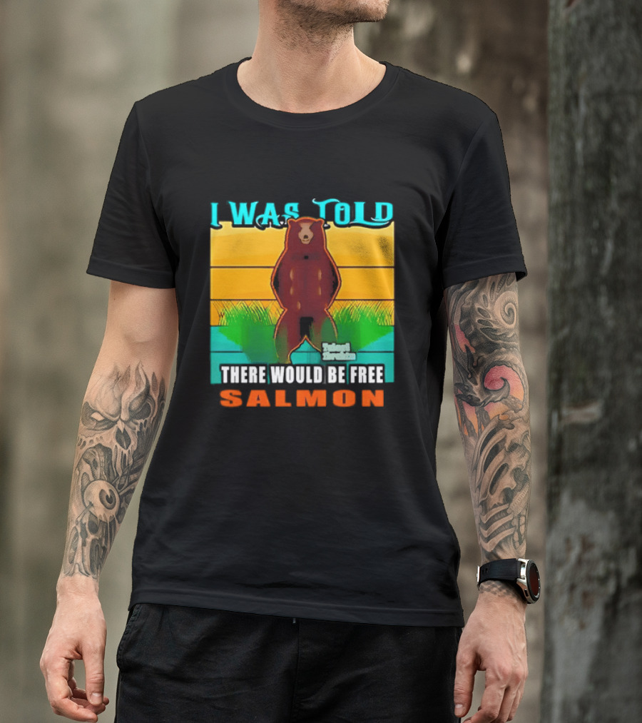 I Was Told There Would Be Free Salmon Standing Bear T-Shirt