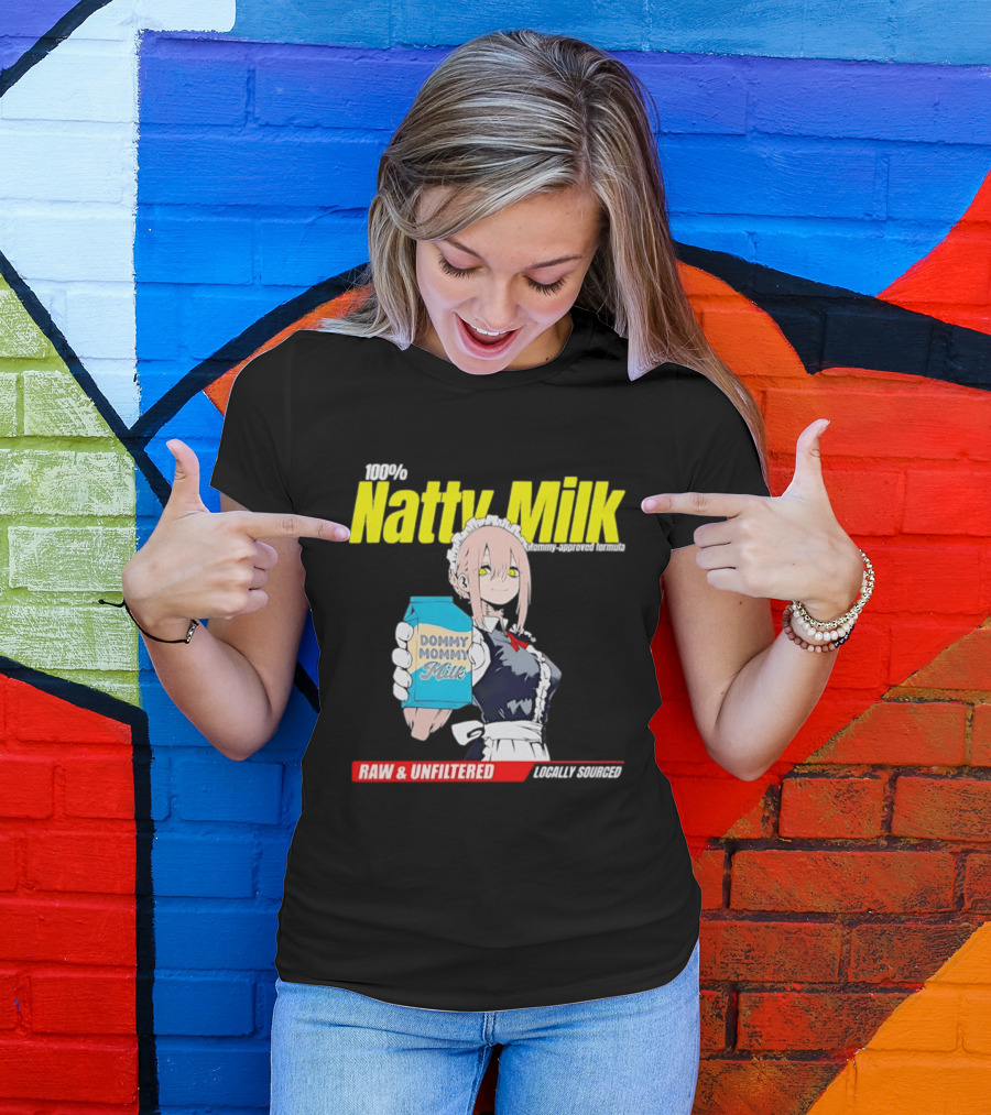 Natty Milk Dommy Mommy Milk 100% Raw And Unfiltered Locally Sourced T-Shirt