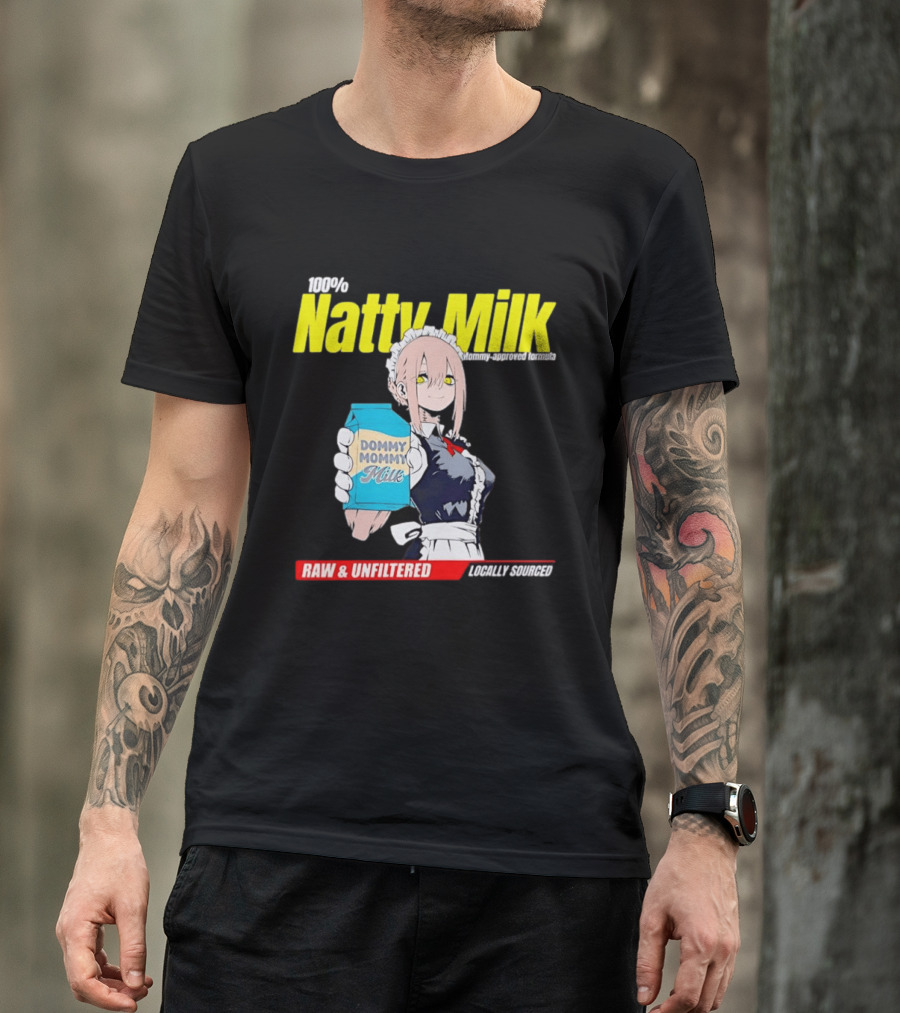 Natty Milk Dommy Mommy Milk 100% Raw And Unfiltered Locally Sourced T-Shirt