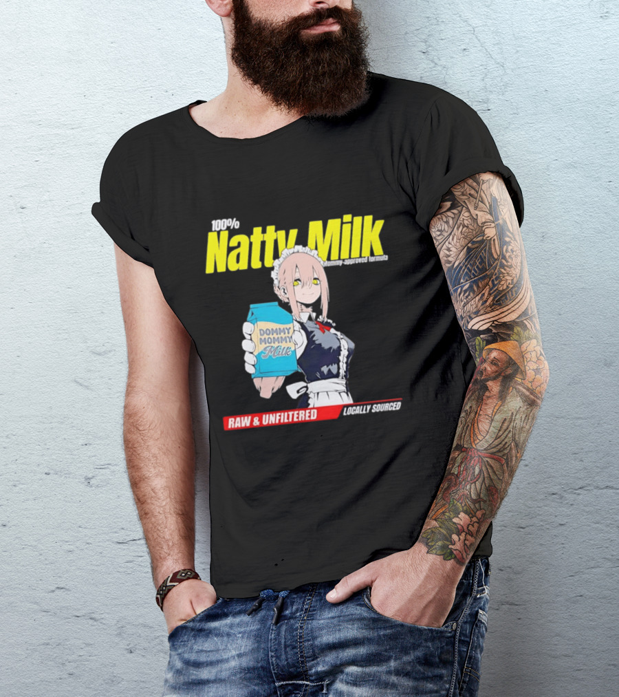 Natty Milk Dommy Mommy Milk 100% Raw And Unfiltered Locally Sourced T-Shirt
