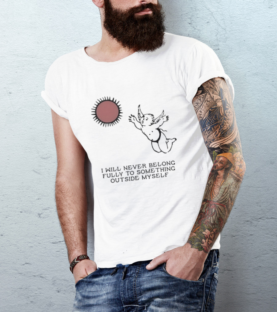 Cherub Sun I Will Never Belong Fully To Something Outside Myself T-Shirt