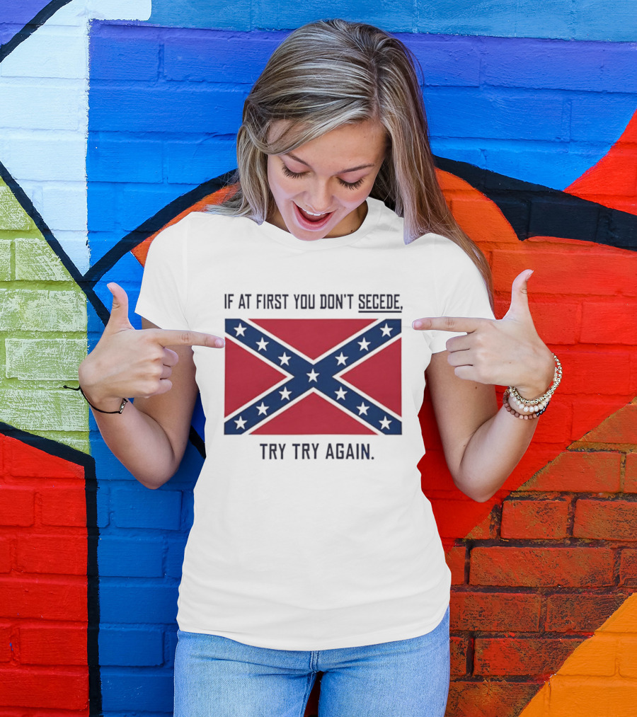 Confederate States History If At First You Don't Secede Try Try Again Flag T-Shirt
