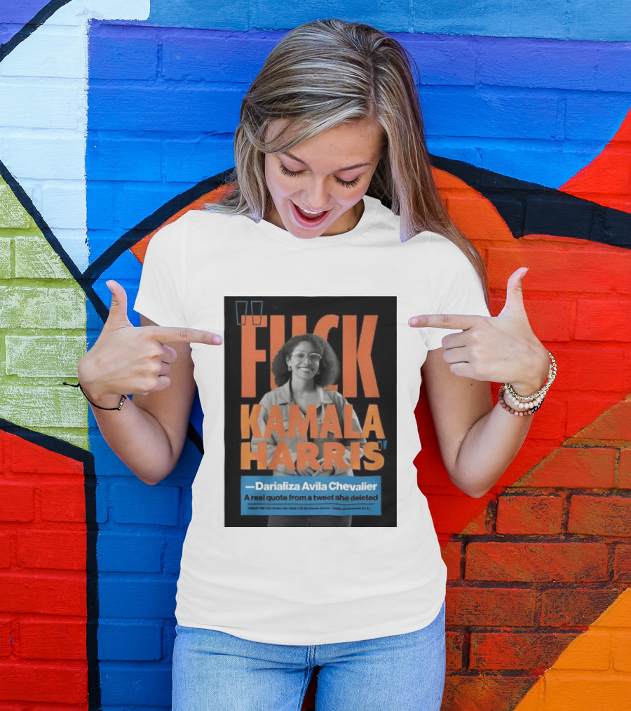Fuck Kamala Harris Darializa Avila Chevalier Real Tweet T-Shirt