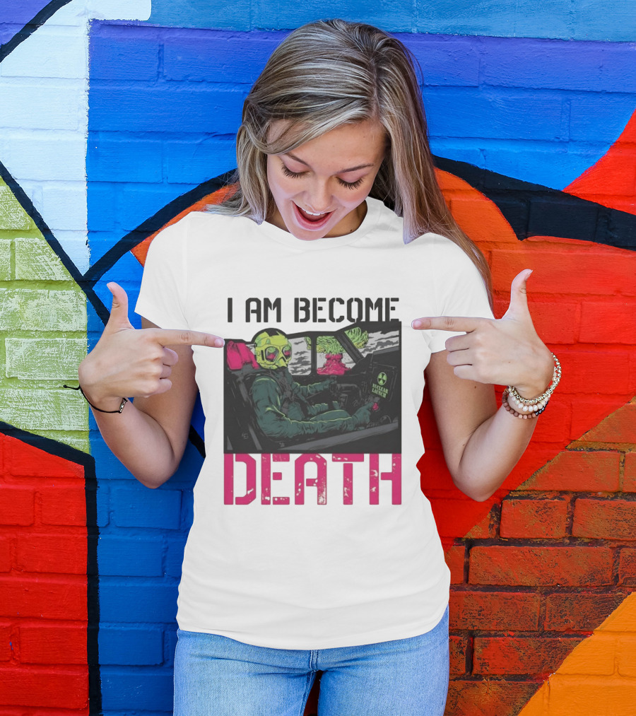 I Am Become Death Nuclear Launch Pilot Fighter Jet Atomic Bomb Mushroom Cloud T-Shirt