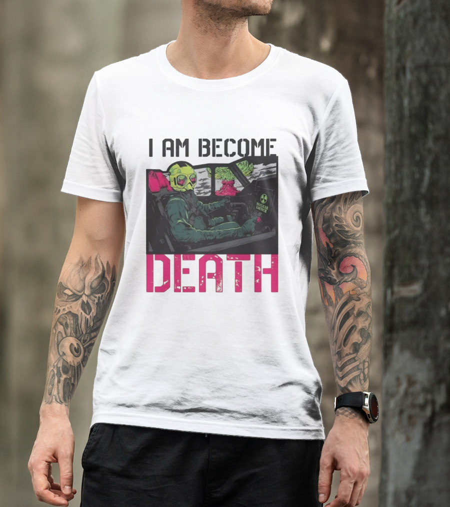 I Am Become Death Nuclear Launch Pilot Fighter Jet Atomic Bomb Mushroom Cloud T-Shirt