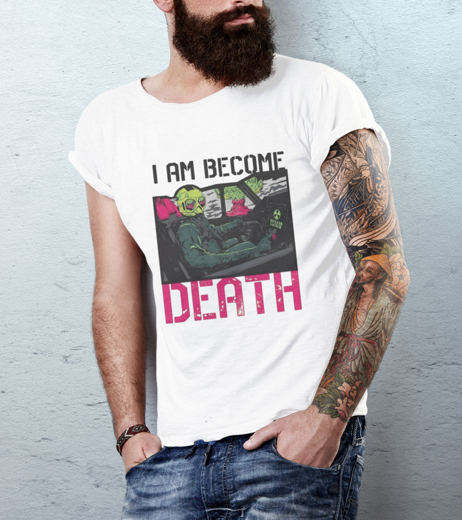 I Am Become Death Nuclear Launch Pilot Fighter Jet Atomic Bomb Mushroom Cloud T-Shirt