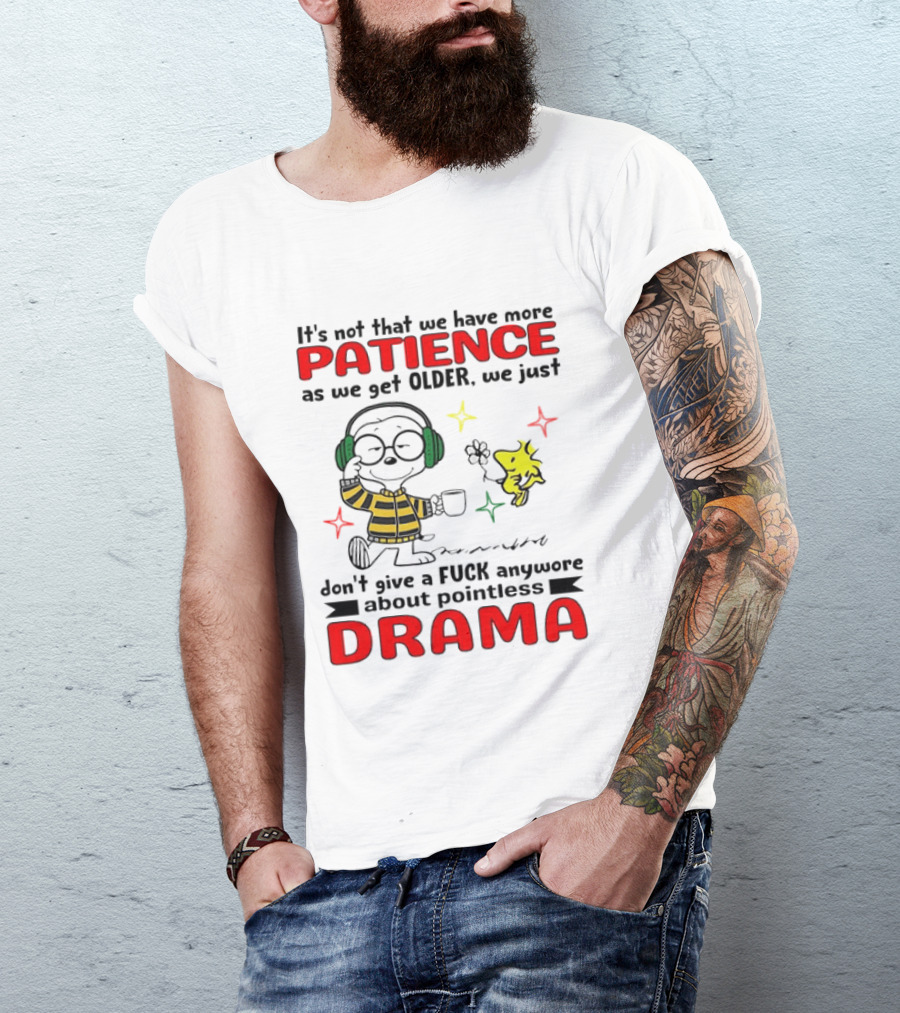 Smoopy We Just Don't Give A F*ck Anymore About Pointless Drama With Patience As We Get Older T-Shirt