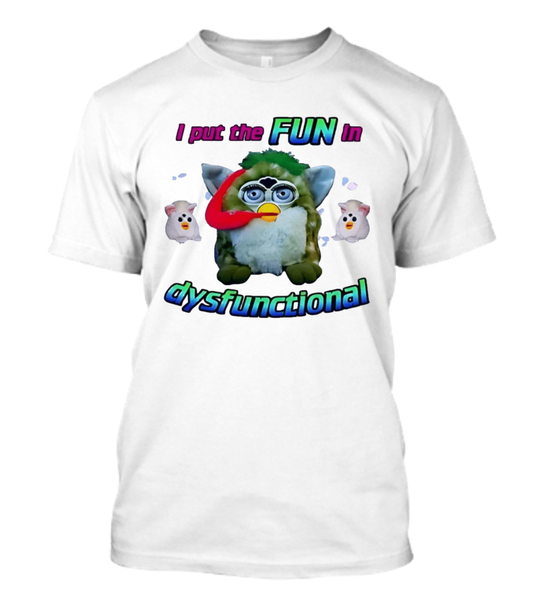 I Put The FUN In Dysfunctional Furby Nostalgia Humor Trend T-Shirt