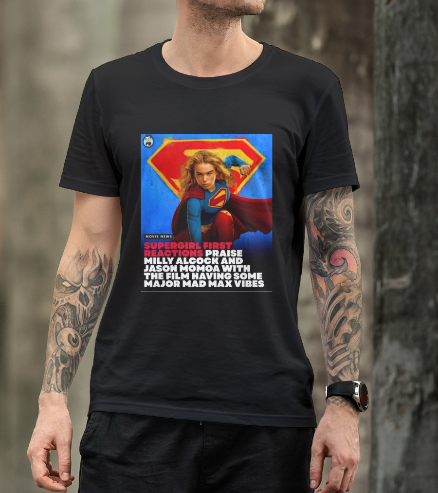 Supergirl First Reactions Milly Alcock Jason Momoa Mad Max Vibes T-Shirt