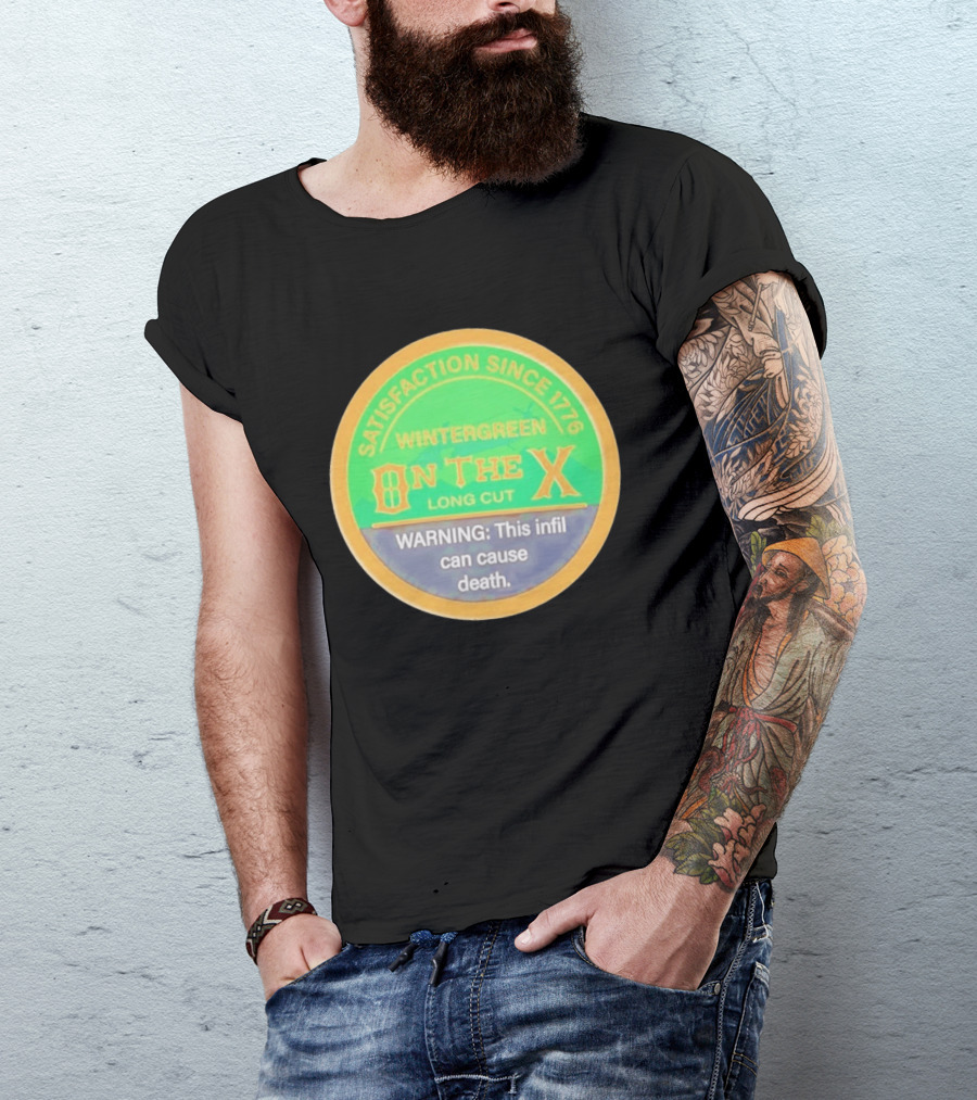 Wintergreen On The X Long Cut Satisfaction Since 1776 Warning Infil Can Cause Death T-Shirt
