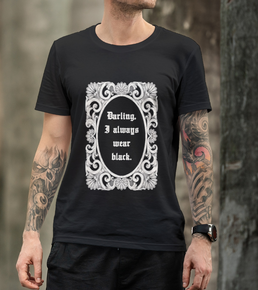 Darling I Always Wear Black Ornate Victorian Gothic T-Shirt