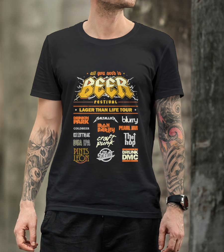 All You Need Is Beer Festival Lager Than Life Tour Punk Metallica Blur Coldbeer Ozzy Ale Daft Punk Keggy DMC T-Shirt
