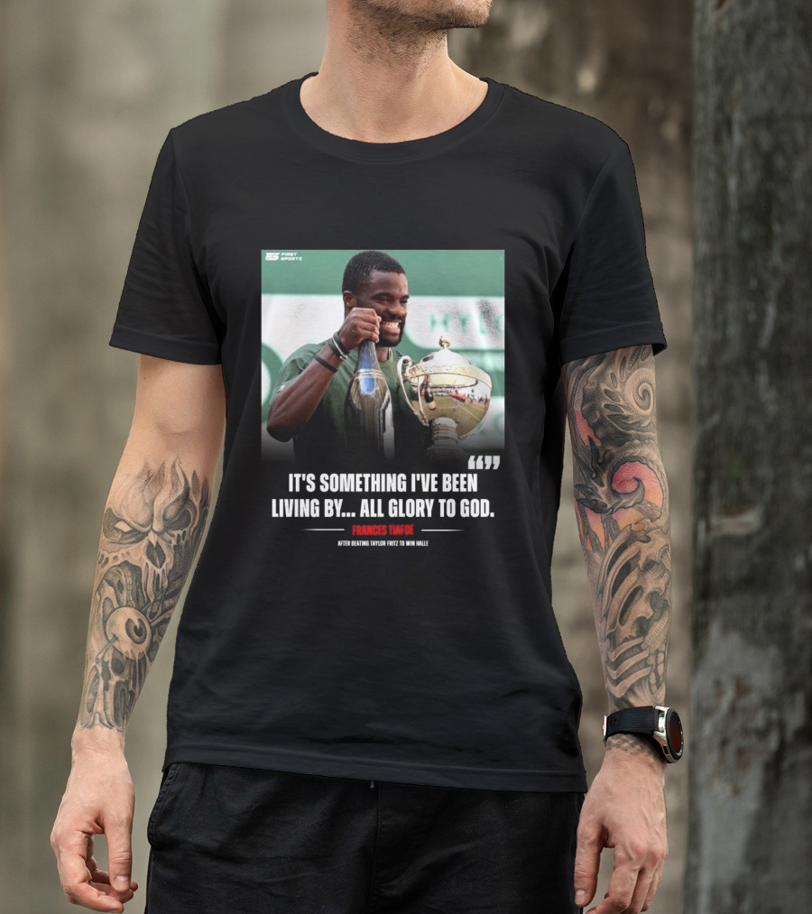 FirstSportz Frances Tiafoe All Glory To God After Beating Taylor Fritz To Win Halle T-Shirt