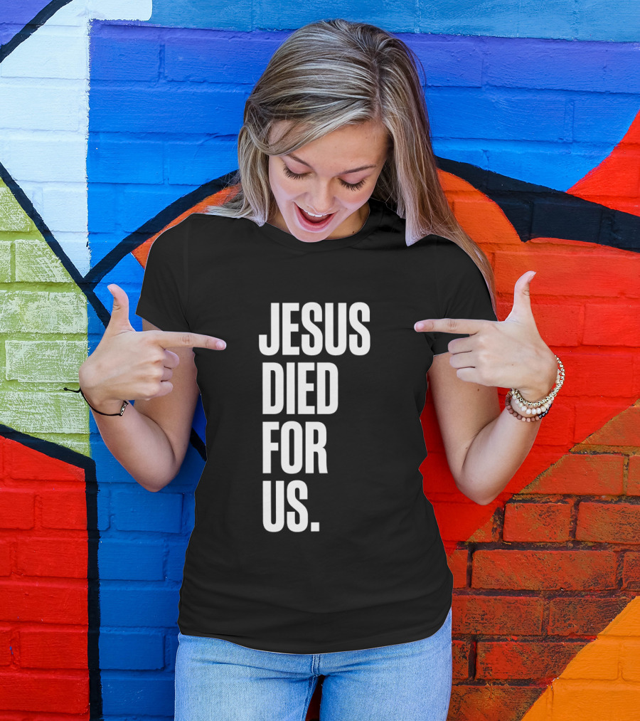 Jesus Died For Us Christian Faith Message T-Shirt