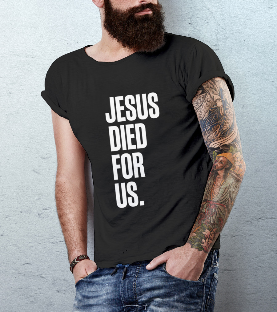 Jesus Died For Us Christian Faith Message T-Shirt