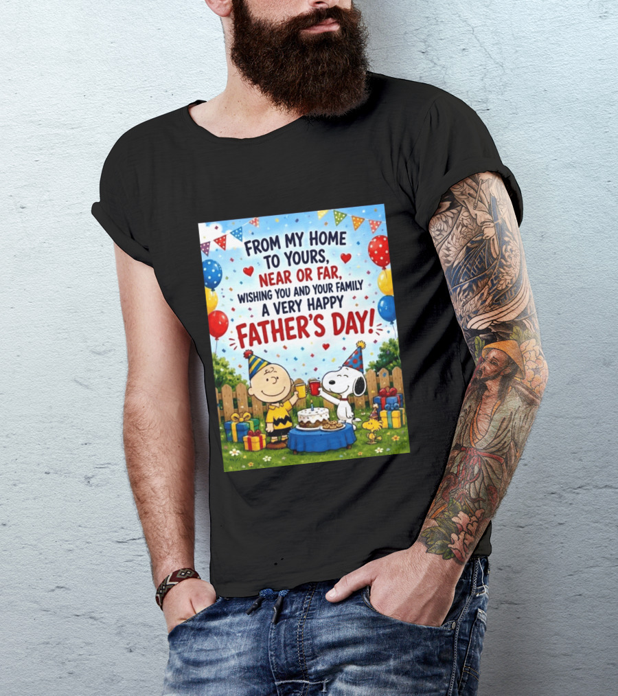 Snoopy Charlie Brown From My Home To Yours Near Or Far Wishing You A Very Happy Father's Day T-Shirt