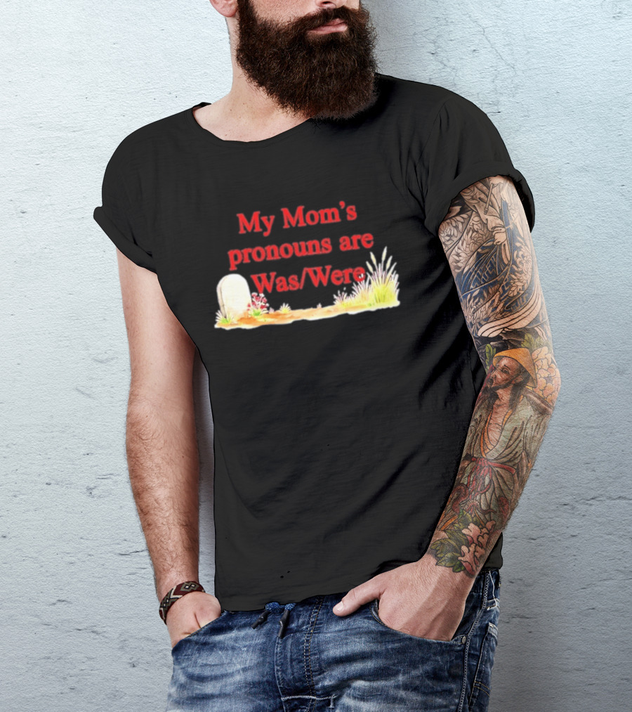 My Mom's Pronouns Are Was Were Graveyard T-Shirt