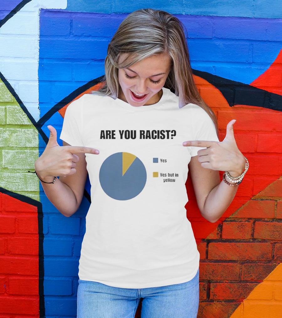 Are You Racist Yes Yes But In Yellow Pie Chart T-Shirt