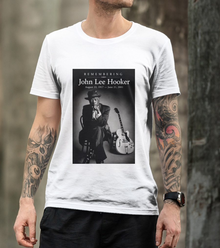 Remembering John Lee Hooker August 22 1917 June 21 2001 Blues Legend Guitarist T-Shirt
