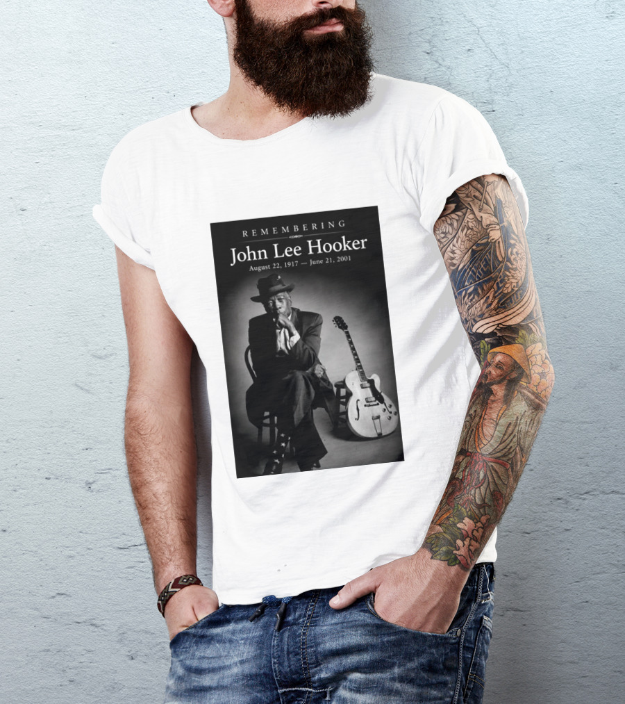 Remembering John Lee Hooker August 22 1917 June 21 2001 Blues Legend Guitarist T-Shirt
