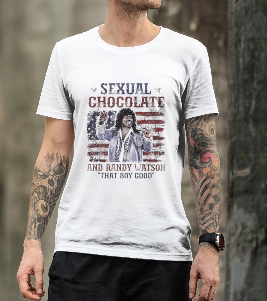 Sexual Chocolate Randy Watson That Boy Good 4th Of July Comedy Movie Patriotic Celebration T-Shirt