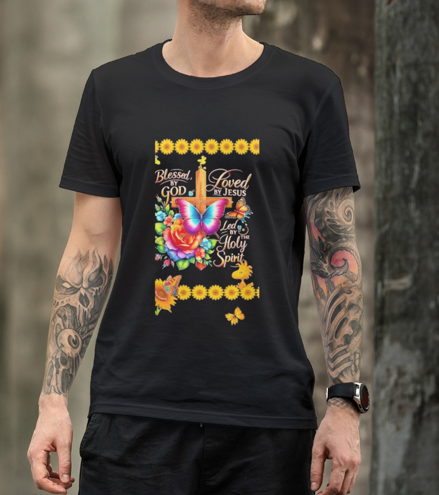 Blessed By God Loved By Jesus Led By The Holy Spirit Butterfly Cross Roses Sunflowers T-Shirt