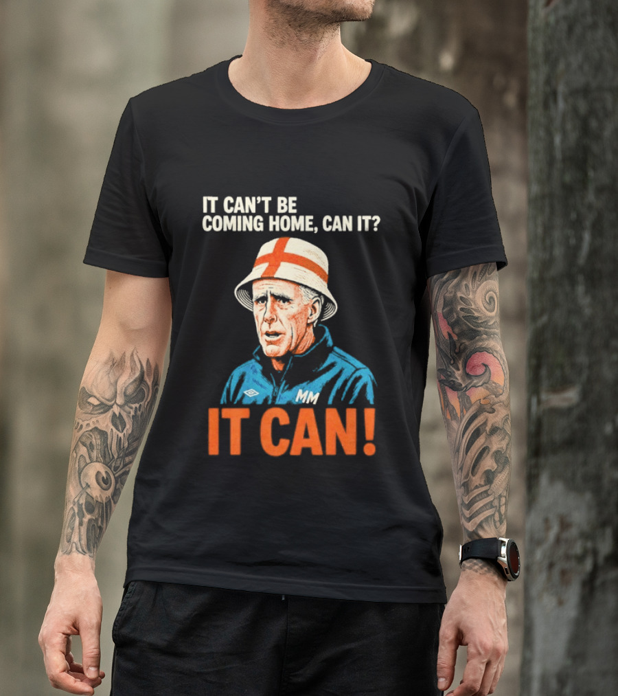 It Can't Be Coming Home Can It Mick McCarthy England Football It Can T-Shirt