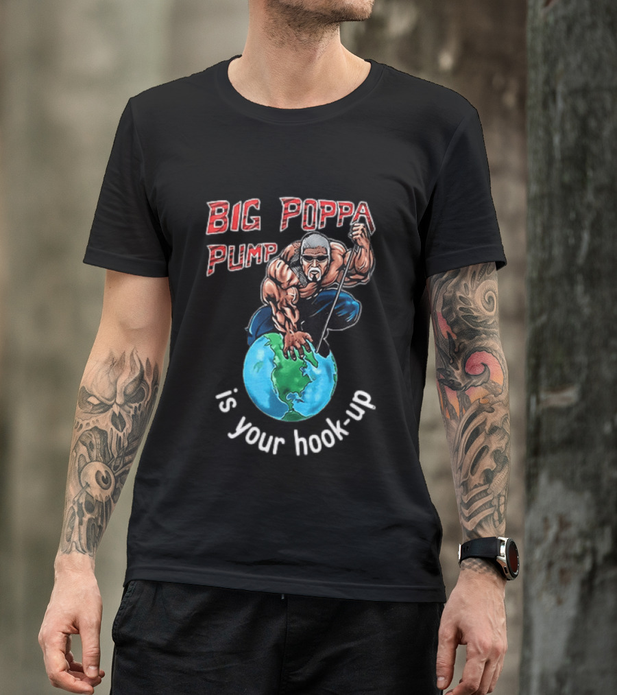 Big Poppa Pump Is Your Hook Up Holla If Ya Hear Me Wrestling T-Shirt