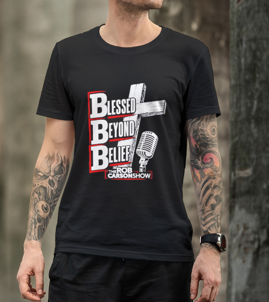 Blessed Beyond Belief BBB The Rob Carson Show T-Shirt