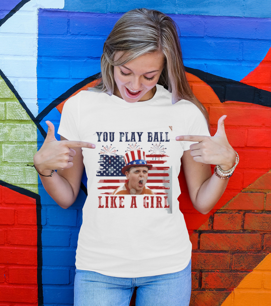 The Sandlot You Play Ball Like A Girl Patriotic 4th Of July American Flag Hat T-Shirt