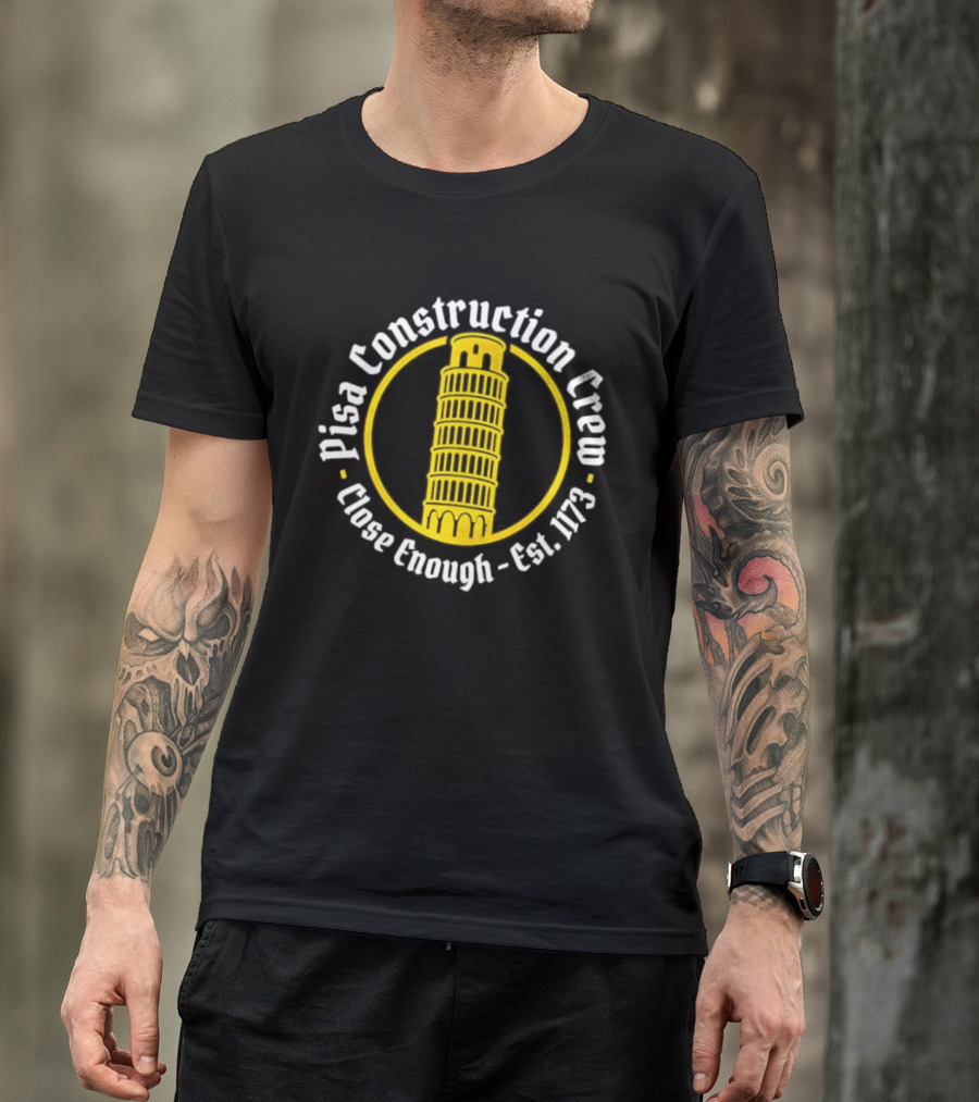 Pisa Construction Crew Leaning Tower Humor Close Enough Est 1173 T-Shirt
