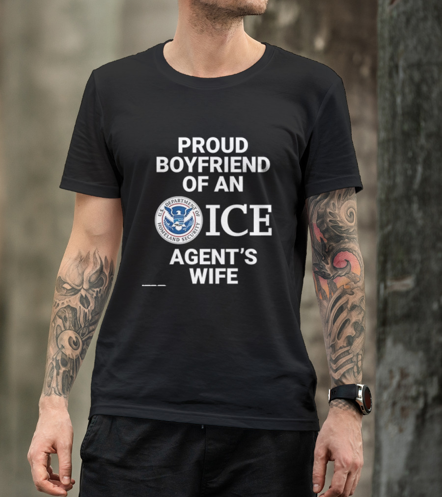 Proud Boyfriend Of An ICE Agent's Wife Homeland Security T-Shirt
