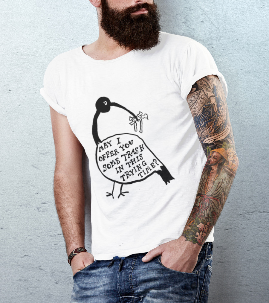 May I Offer You Some Trash In This Trying Time Funny Bird T-Shirt