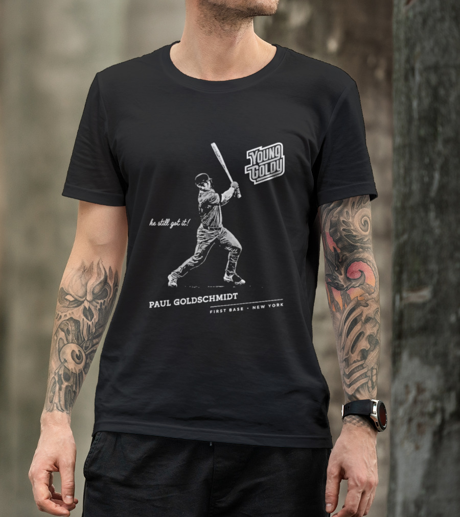 Paul Goldschmidt Young Goldy First Base New York He Still Got It T-Shirt
