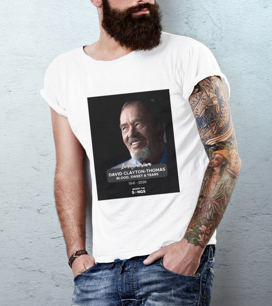 In Memoriam David Clayton Thomas Blood Sweat & Tears 1941 2026 Behind The Songs T-Shirt