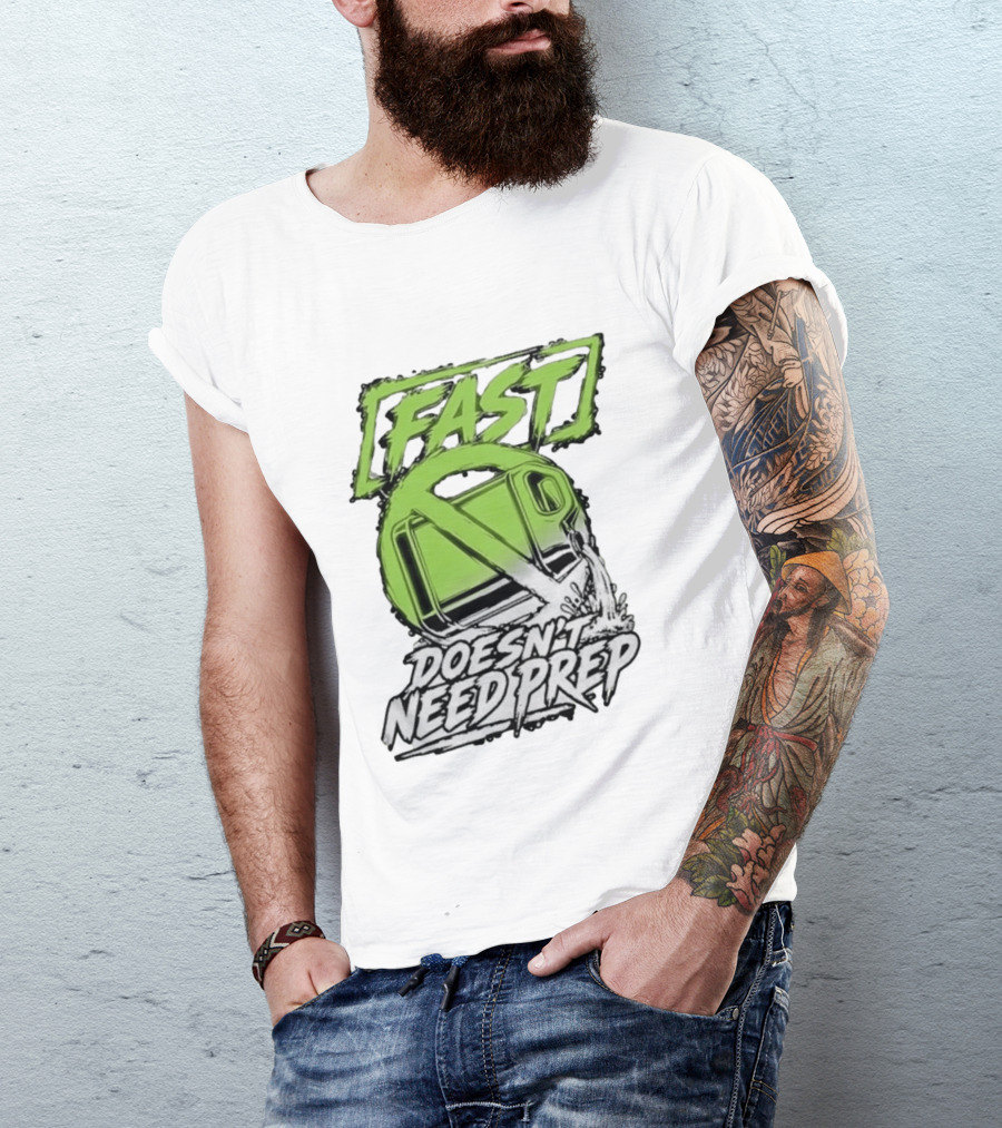 Fast Doesn't Need Prep No Bottle Racing T-Shirt