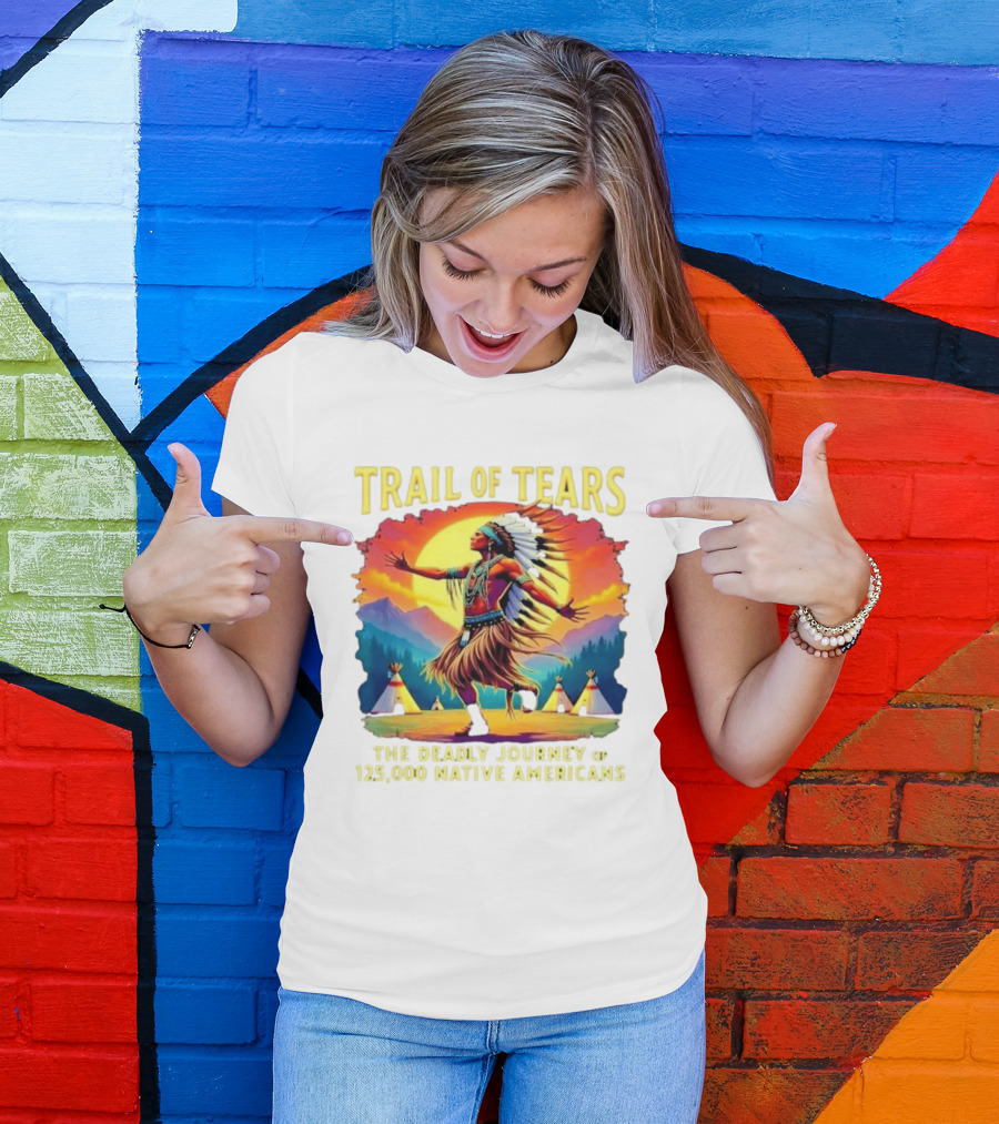 Trail Of Tears The Deadly Journey Of 125000 Native Americans Dance And Teepees T-Shirt