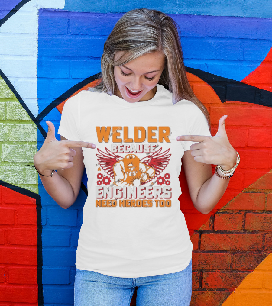 Welder Because Engineers Need Heroes Too Wings Gears And Flames T-Shirt
