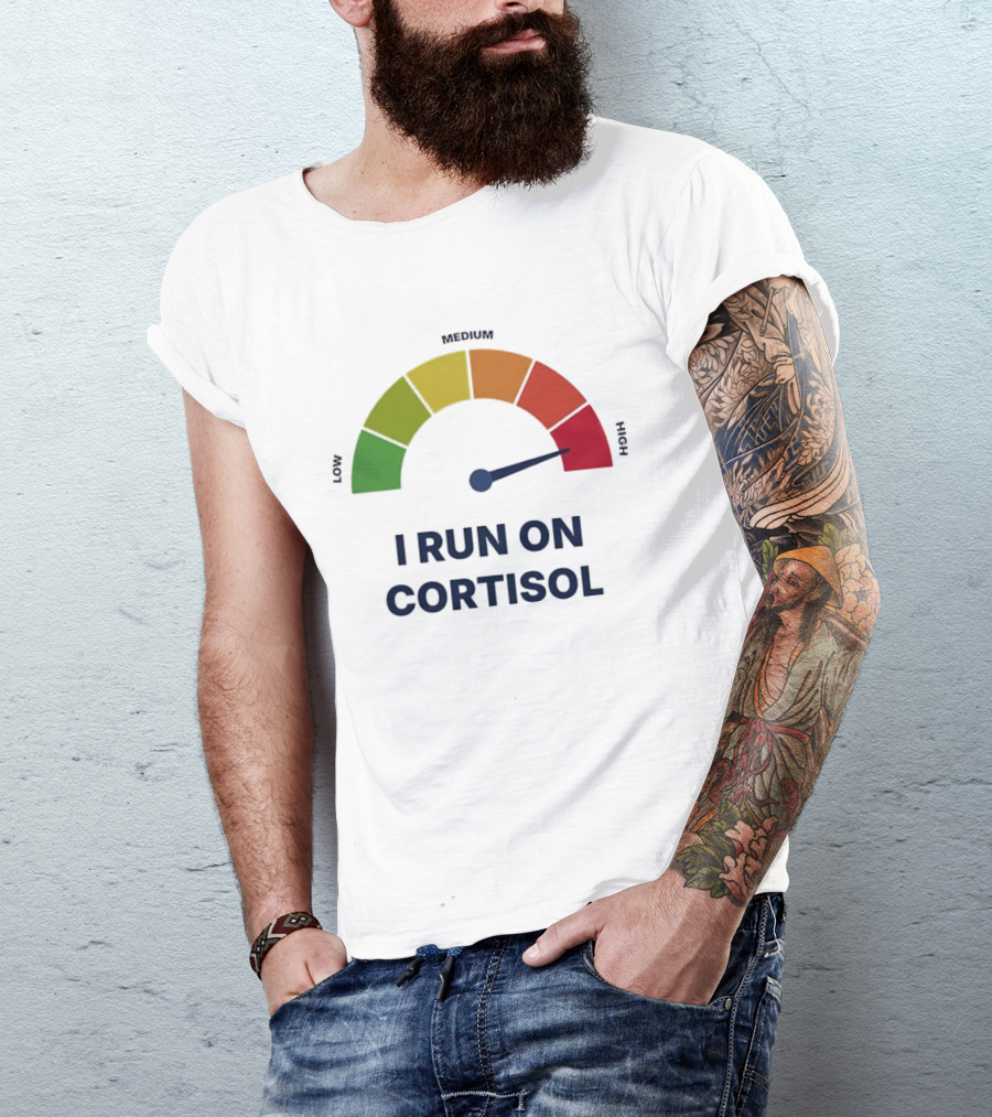 Cortisol Stress Meter High I Run On Cortisol T-Shirt