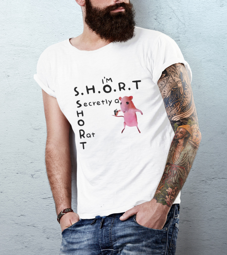 I'm S.H.O.R.T Secretly A Short Rat Armed T-Shirt