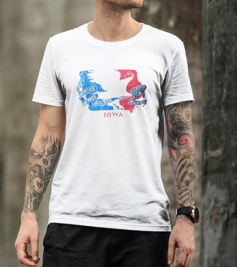 Our Liberties We Prize And Our Rights We Will Maintain Iowa T-Shirt