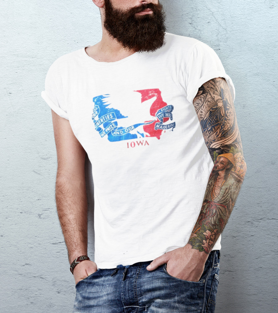 Our Liberties We Prize And Our Rights We Will Maintain Iowa T-Shirt