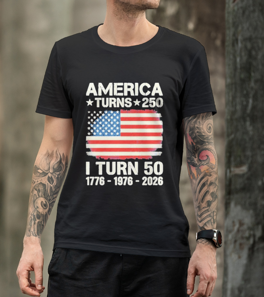 America Turns 250 I Turn 50 1776 1976 2026 USA Flag Celebration T-Shirt