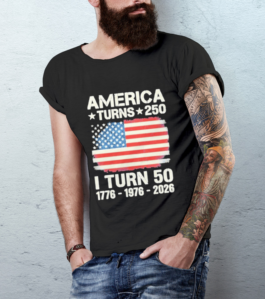 America Turns 250 I Turn 50 1776 1976 2026 USA Flag Celebration T-Shirt