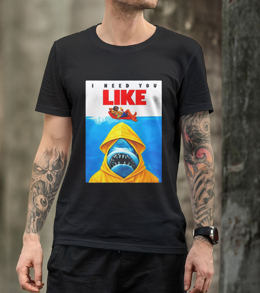 I Need You Like A Shark In A Yellow Raincoat Swims Below Lounge Float T-Shirt
