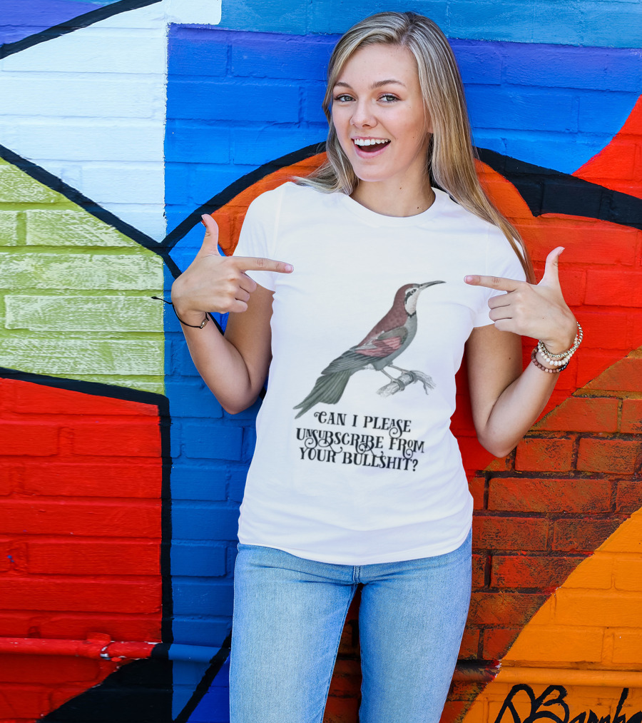 Can I Please Unsubscribe From Your Bullshit Bird T-Shirt