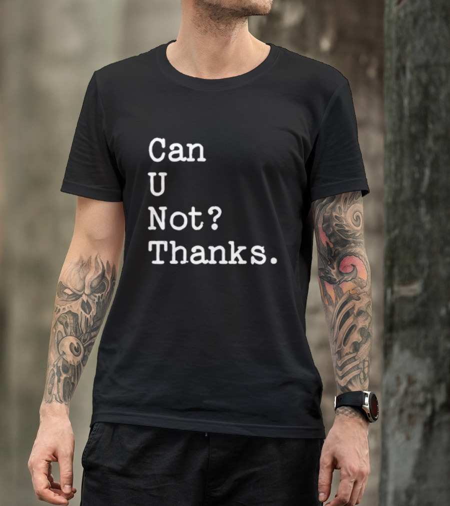 Can U Not Thanks Text Phrase T-Shirt