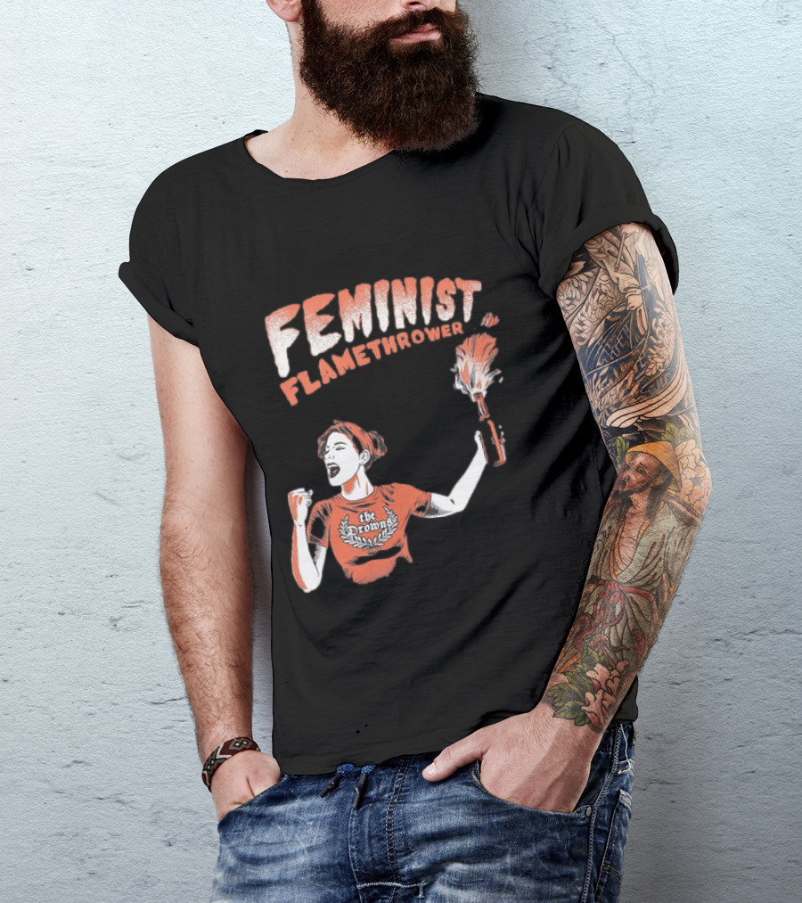 The Drowns Feminist Flamethrower Punk Rock Bold Empowerment T-Shirt