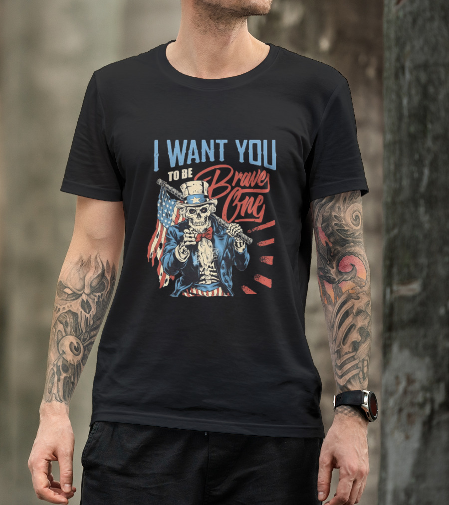 I Want You To Be Brave One Skeleton Uncle Sam American Flag T-Shirt