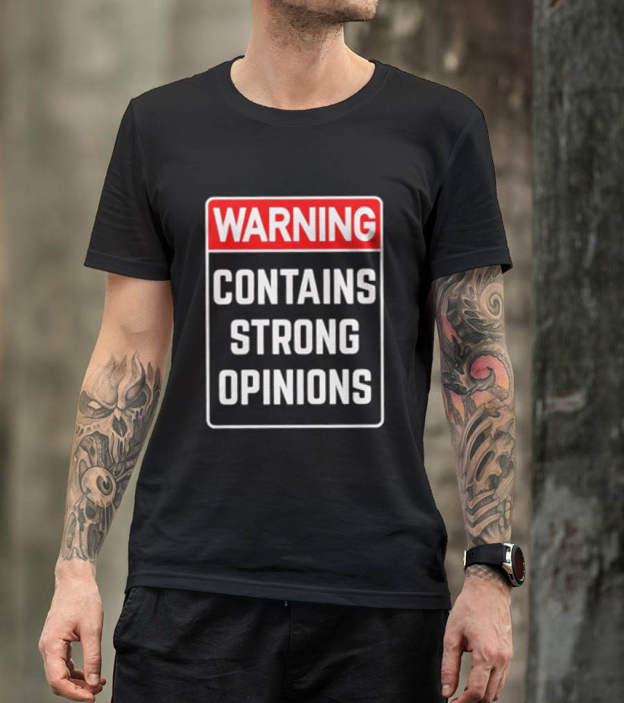 Warning Contains Strong Opinions Sarcastic Humor T-Shirt